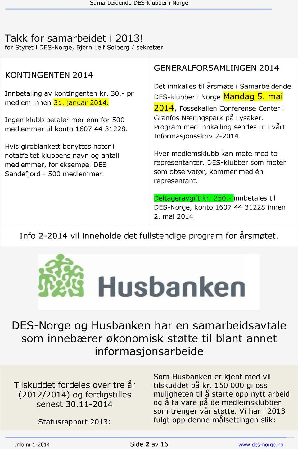 GENERALFORSAMLINGEN 2014 Det innkalles til årsmøte i Samarbeidende DES-klubber i Norge Mandag 5. mai 2014, Fossekallen Conferense Center i Granfos Næringspark på Lysaker.