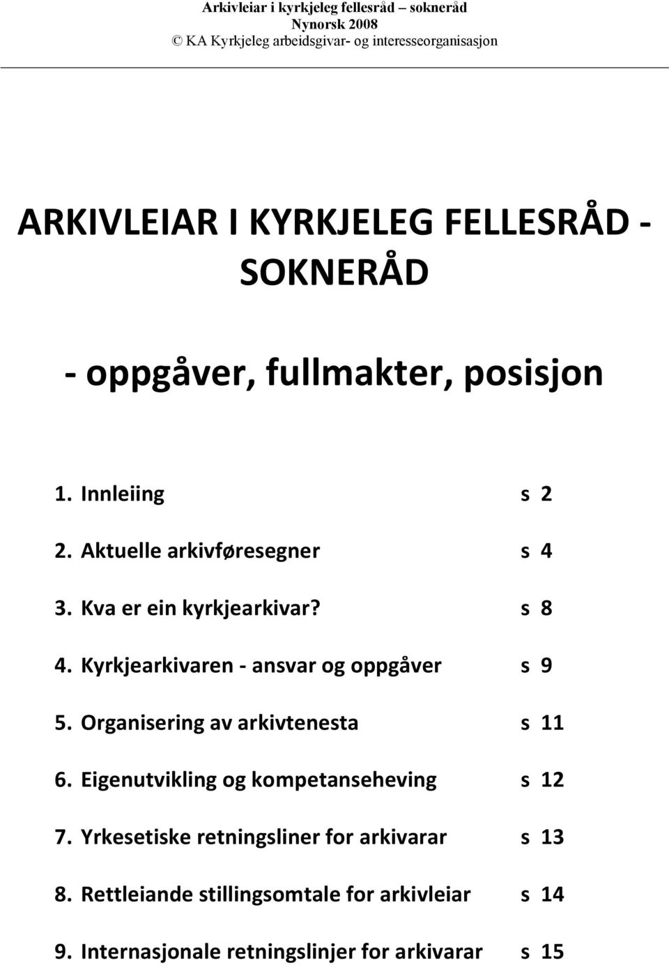 Organisering av arkivtenesta s 11 6. Eigenutvikling og kompetanseheving s 12 7.