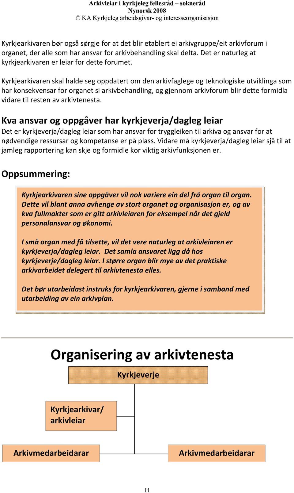 Kyrkjearkivaren skal halde seg oppdatert om den arkivfaglege og teknologiske utviklinga som har konsekvensar for organet si arkivbehandling, og gjennom arkivforum blir dette formidla vidare til