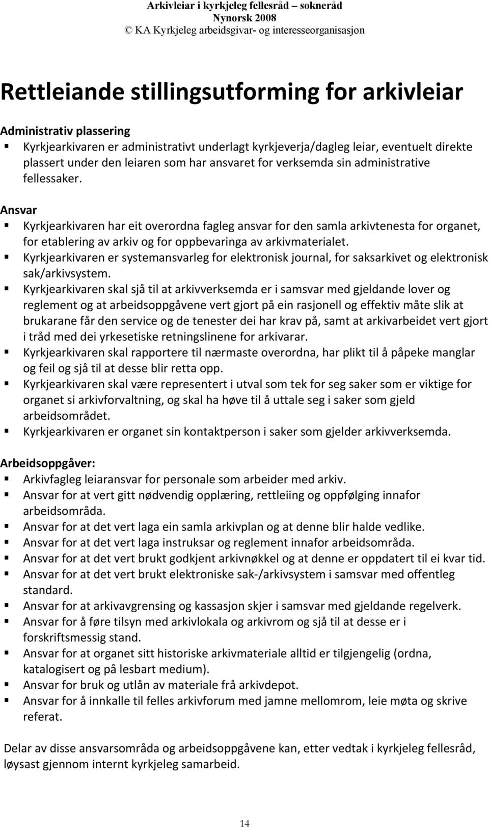 Ansvar Kyrkjearkivaren har eit overordna fagleg ansvar for den samla arkivtenesta for organet, for etablering av arkiv og for oppbevaringa av arkivmaterialet.