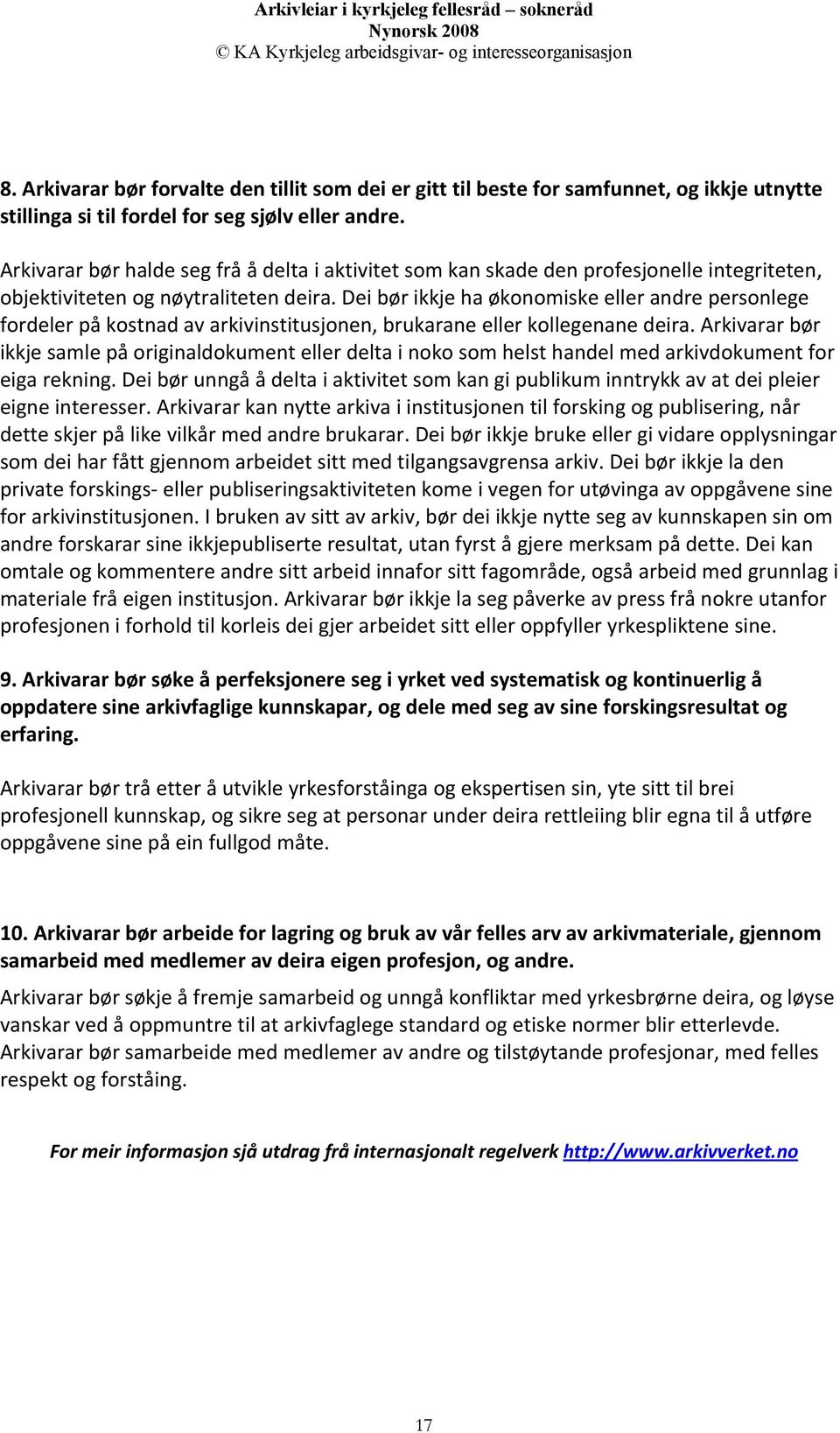 Dei bør ikkje ha økonomiske eller andre personlege fordeler på kostnad av arkivinstitusjonen, brukarane eller kollegenane deira.