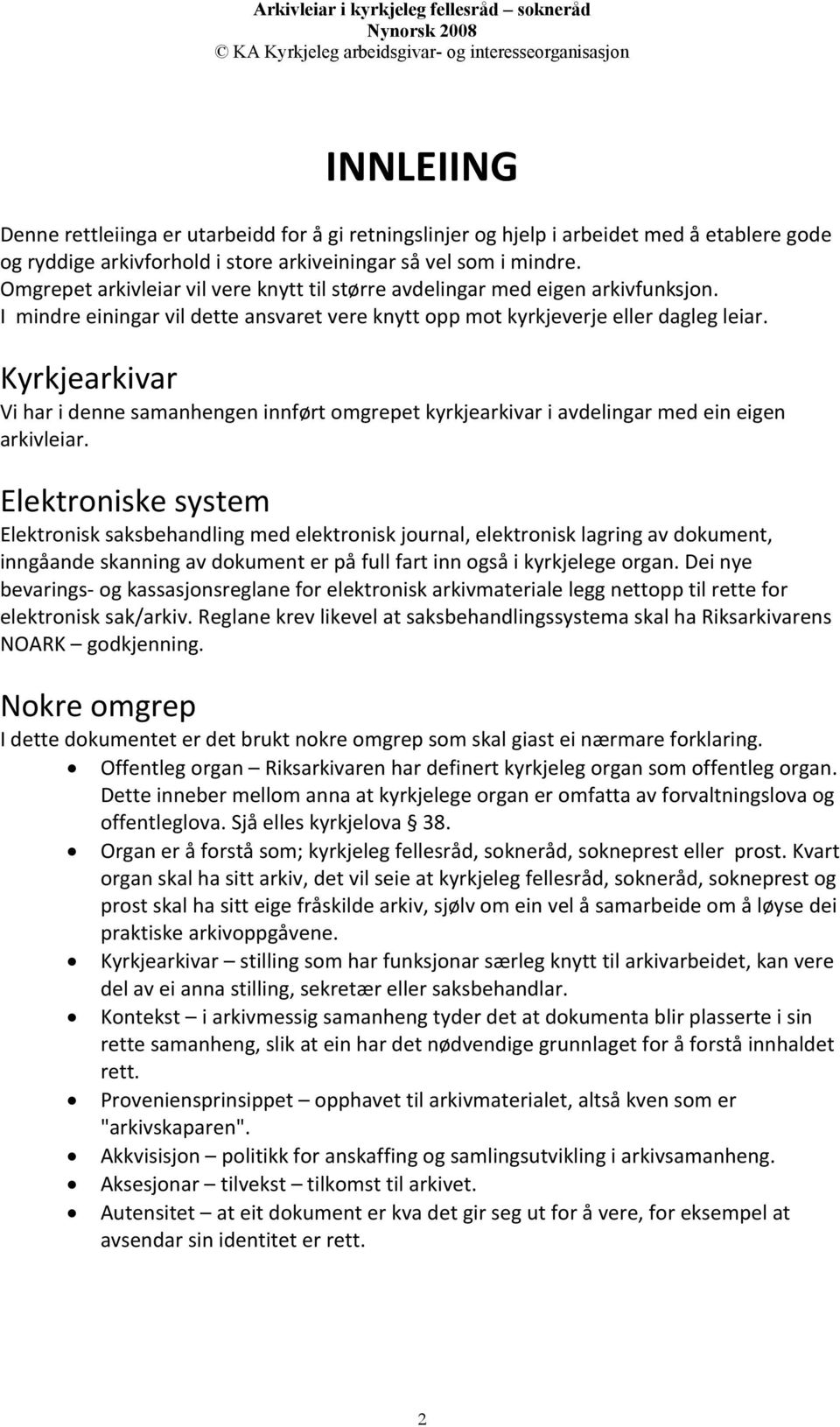 Kyrkjearkivar Vi har i denne samanhengen innført omgrepet kyrkjearkivar i avdelingar med ein eigen arkivleiar.