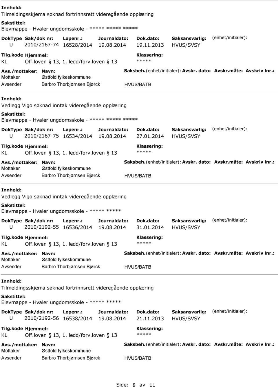 01.2014 HVS/SVSY Mottaker Østfold fylkeskommune HVS/BATB Tilmeldingsskjema søknad fortrinnsrett videregående opplæring Elevmappe - Hvaler ungdomsskole - 2010/2192-56 16538/2014