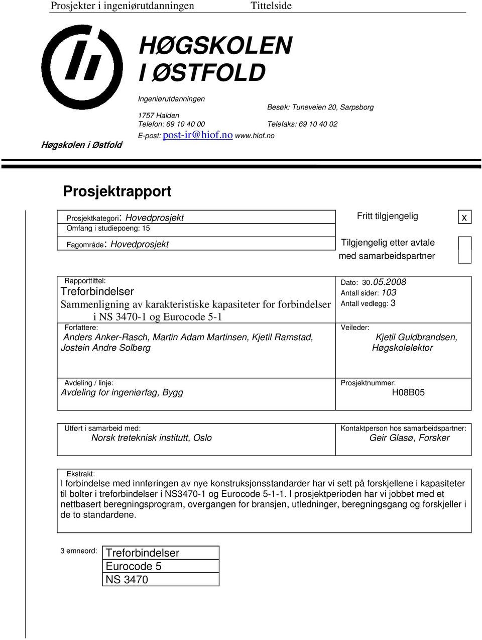 Sammenligning av karakteristiske kapasiteter for forbindelser i NS 3470-1 og Eurocode 5-1 Forfattere: Anders Anker-Rasch, Martin Adam Martinsen, Kjetil Ramstad, Jostein Andre Solberg Dato: 30.05.