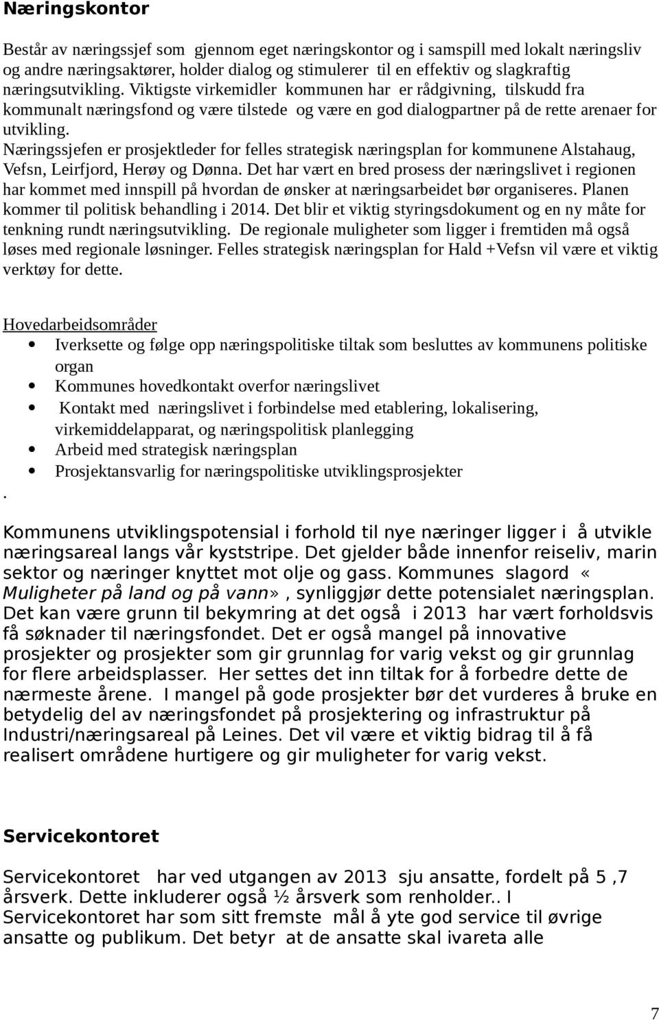 Næringssjefen er prosjektleder for felles strategisk næringsplan for kommunene Alstahaug, Vefsn, Leirfjord, Herøy og Dønna.