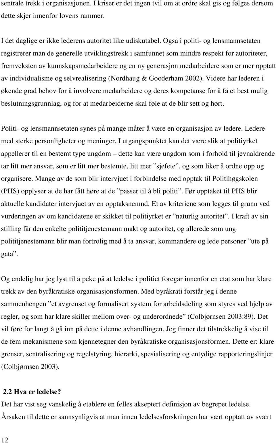 som er mer opptatt av individualisme og selvrealisering (Nordhaug & Gooderham 2002).