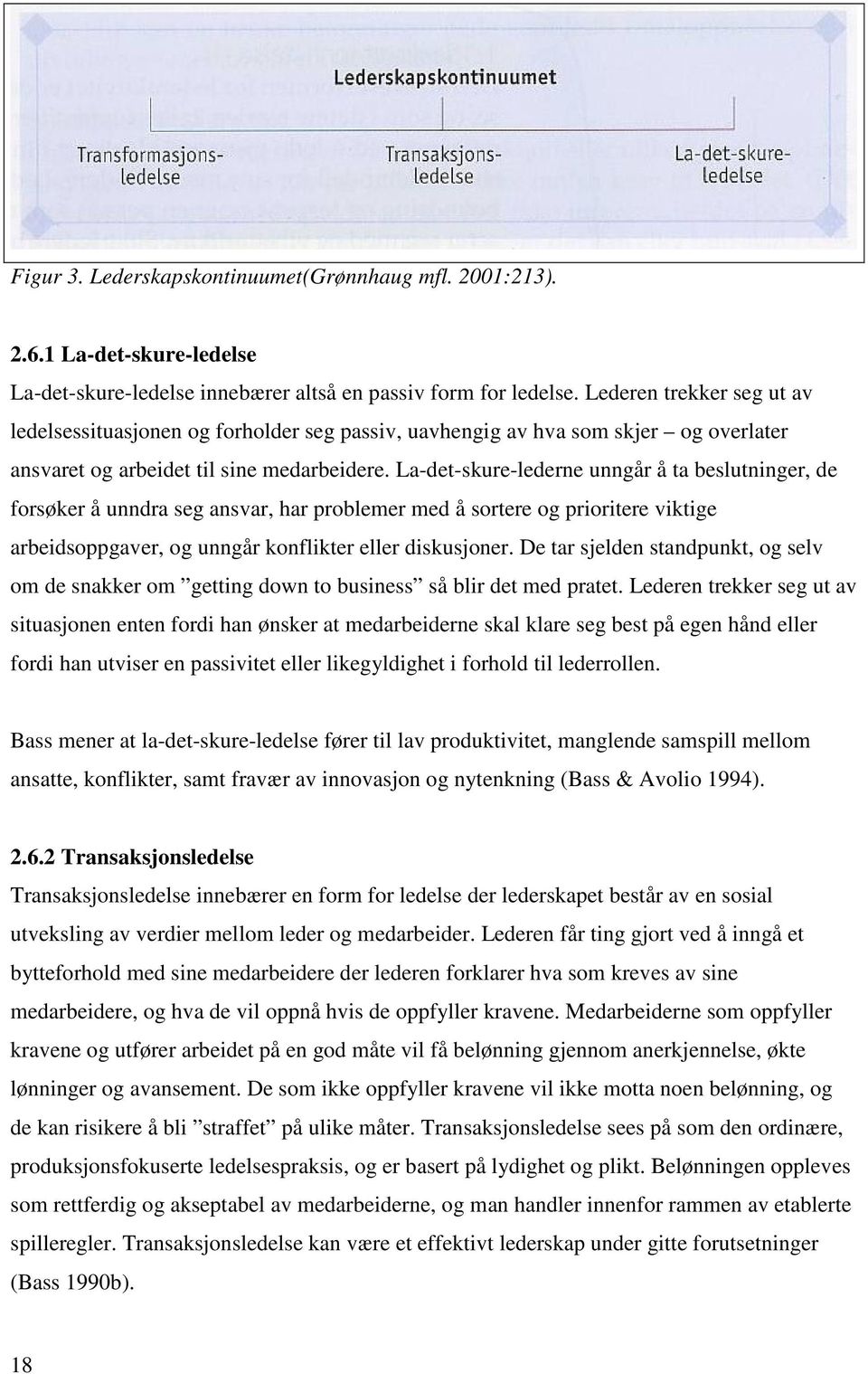 La-det-skure-lederne unngår å ta beslutninger, de forsøker å unndra seg ansvar, har problemer med å sortere og prioritere viktige arbeidsoppgaver, og unngår konflikter eller diskusjoner.