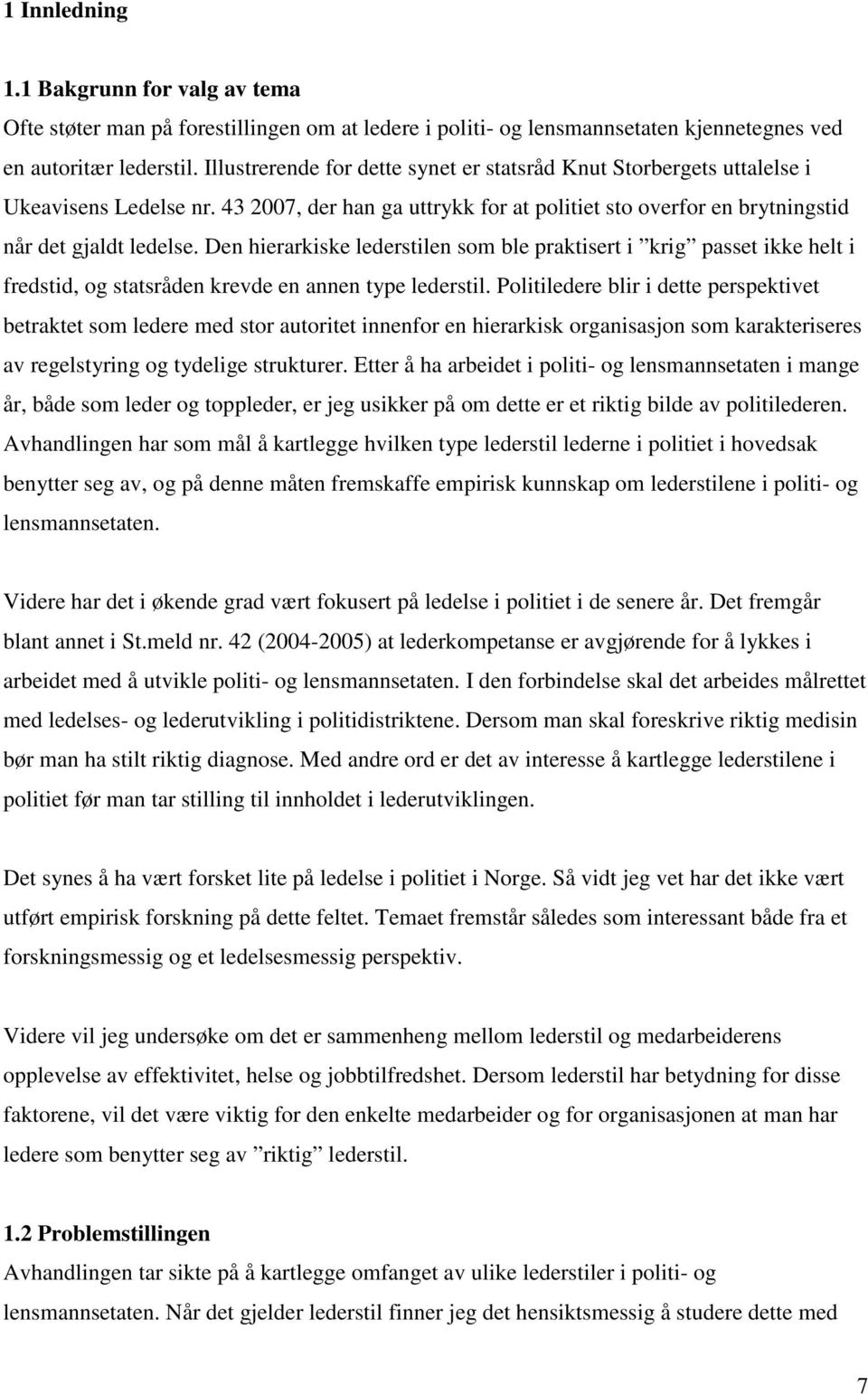 Den hierarkiske lederstilen som ble praktisert i krig passet ikke helt i fredstid, og statsråden krevde en annen type lederstil.