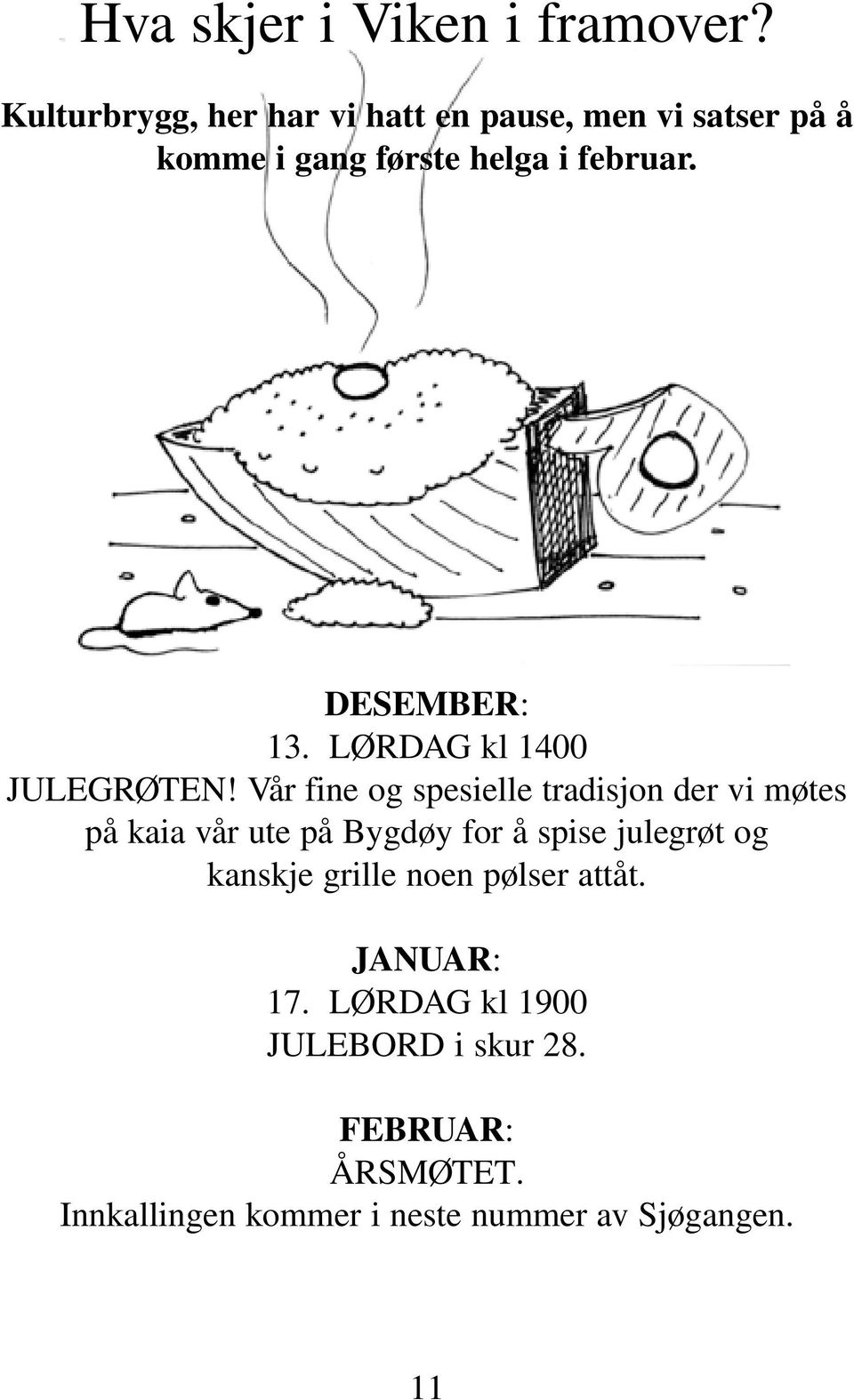 DESEMBER: 13. LØRDAG kl 1400 JULEGRØTEN!