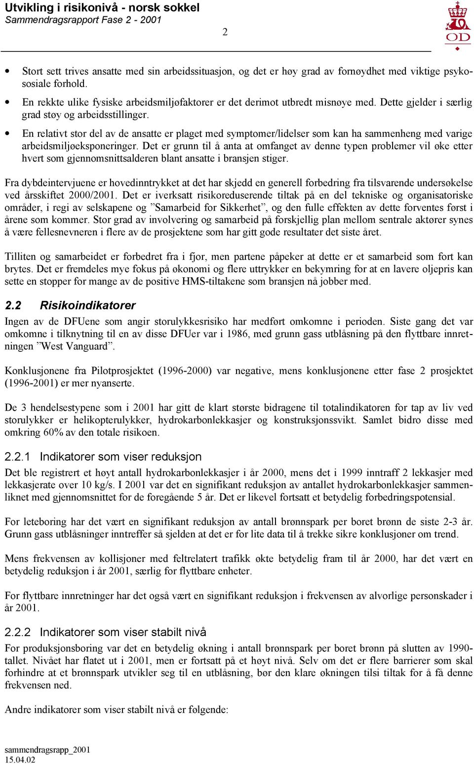 En relativt stor del av de ansatte er plaget med symptomer/lidelser som kan ha sammenheng med varige arbeidsmiljøeksponeringer.