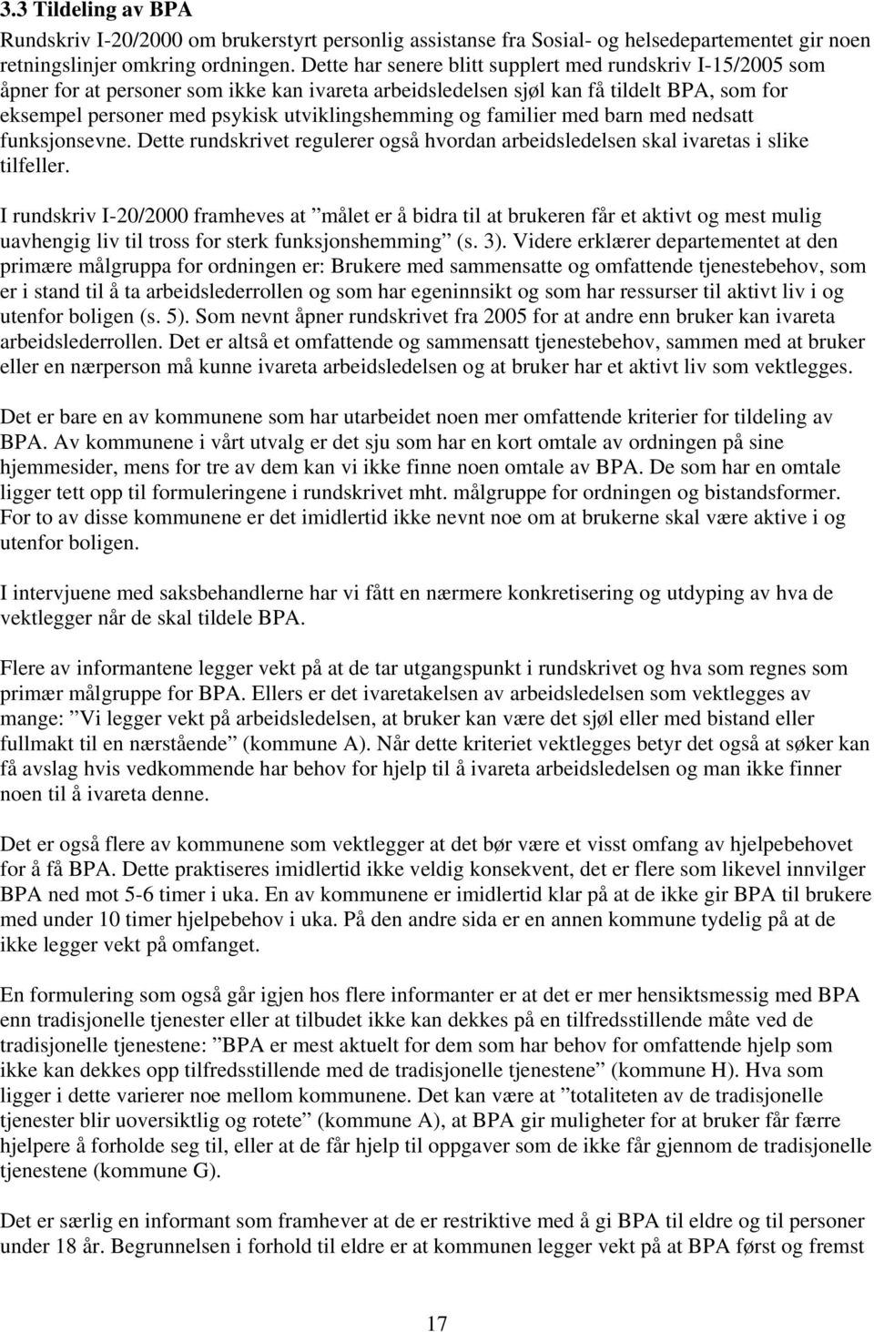 og familier med barn med nedsatt funksjonsevne. Dette rundskrivet regulerer også hvordan arbeidsledelsen skal ivaretas i slike tilfeller.