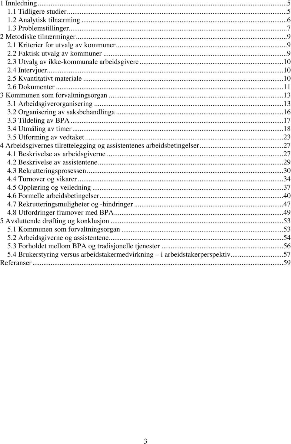 .. 13 3.2 Organisering av saksbehandlinga... 16 3.3 Tildeling av BPA... 17 3.4 Utmåling av timer... 18 3.5 Utforming av vedtaket.