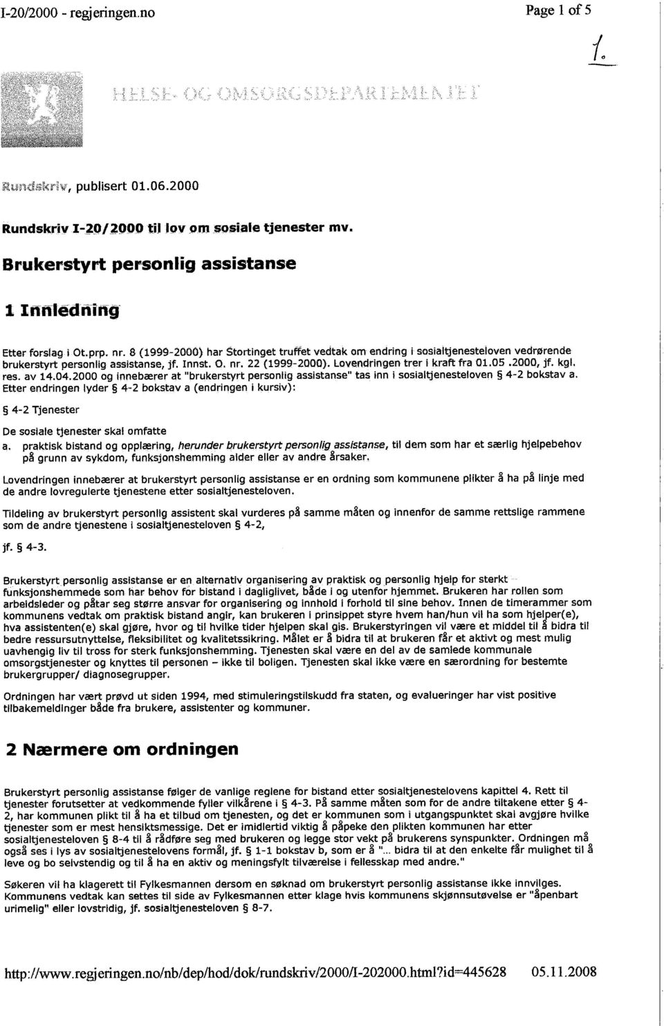 2000, jf. kgl. res. av 14.04.2000 og innebærer at "brukerstyrt personlig assistanse" tas inn i sosialtjenesteloven 4-2 bokstava.