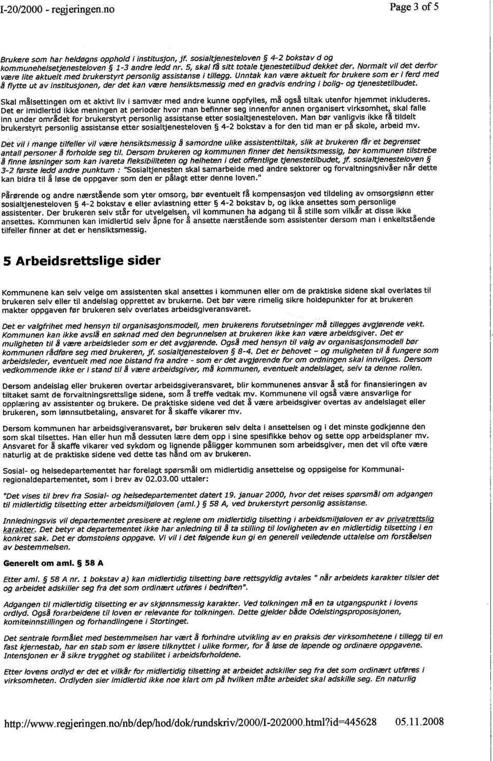 Unntak kan være aktuelt for brukere som er i ferd med Il flytte ut av institusjonen, der det kan være hensiktsmessig med en gradvis endring i bolig- og tjenestetilbudet.