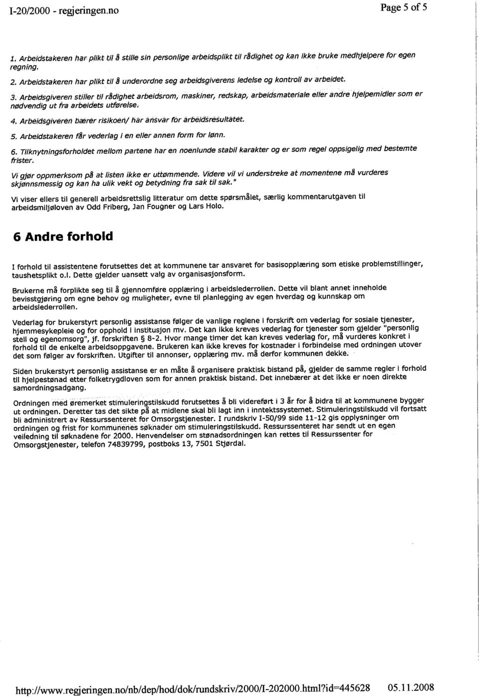 Arbeidsgiveren stiller til rßdighet arbeidsrom, maskiner, redskap, arbeidsmateriale eller andrehjelpemidier som er nødvendig ut fra arbeidets utløreise. 4.