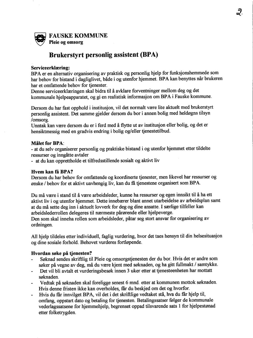 Denne serviceerklæringen skal bidra til å avklare forventninger mellom deg og det kommunale hjelpeapparatet, og gi en realistisk informasjon om BP A i Fauske kommune.