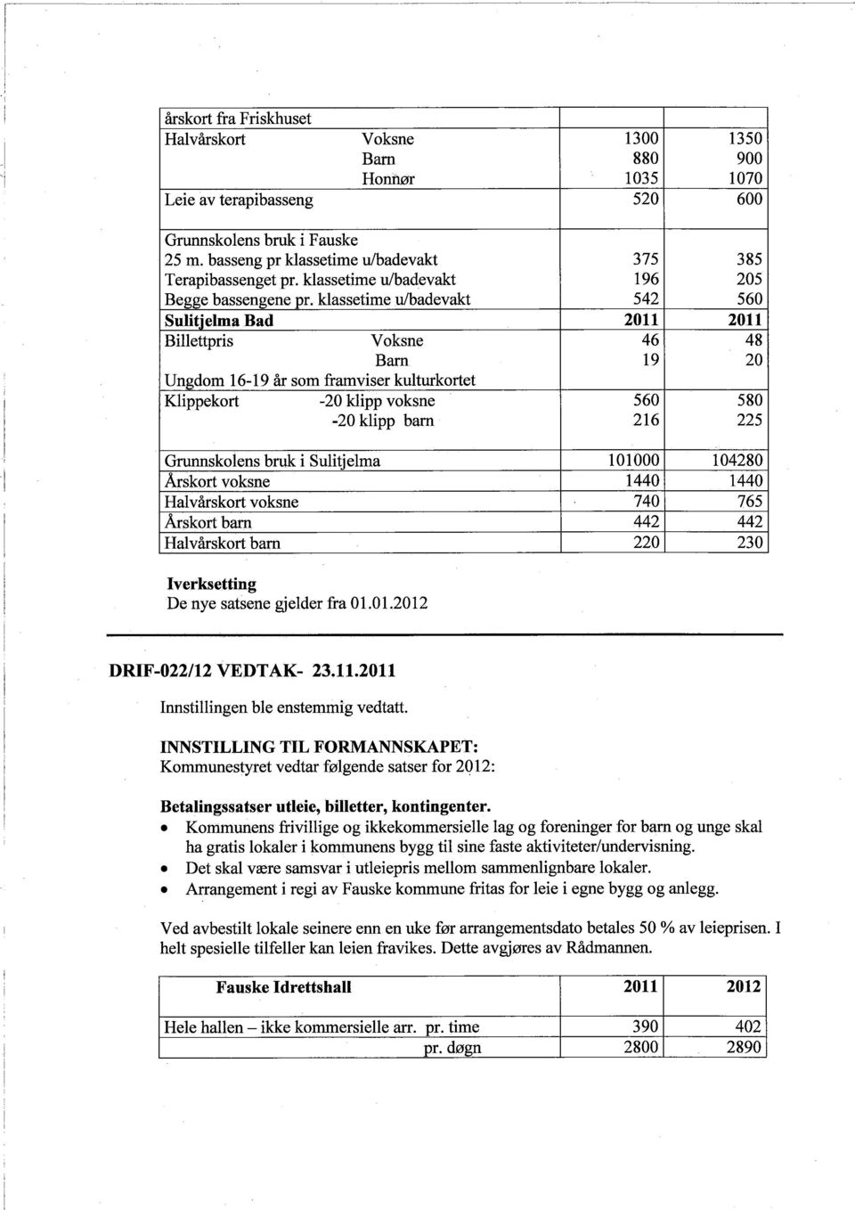 klassetime u/badevakt 542 560 Sulitjelma Bad 2011 2011 Bìlettpris Voksne 46 48 Bar 19 20 Ungdom 16-19 år som framviser kultukortet Klìppekort -20 klipp voksne 560 580-20 klìpp barn 216 225 I i