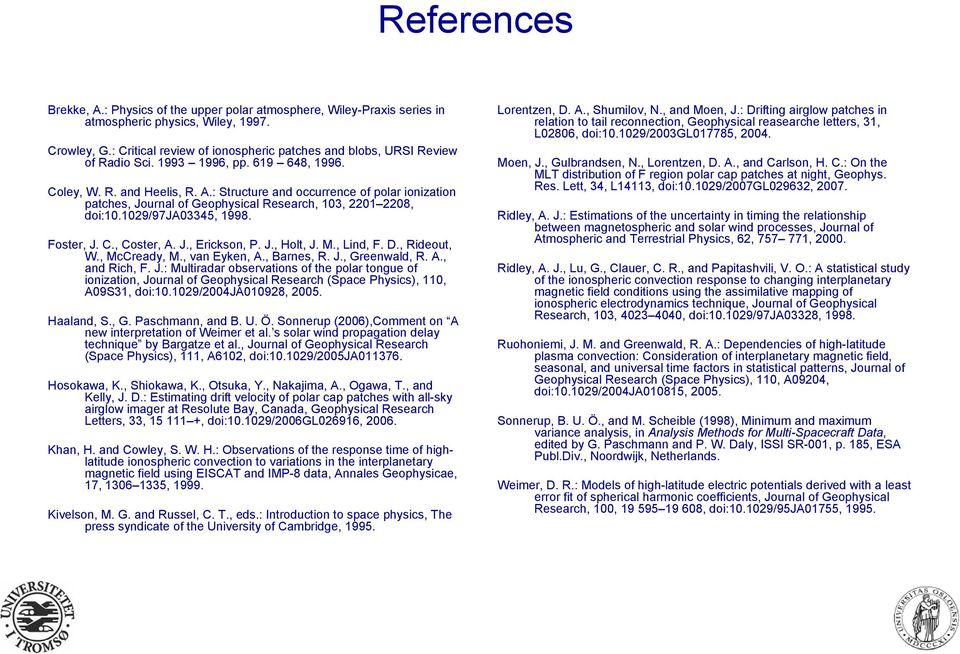 : Structure and occurrence of polar ionization patches, Journal of Geophysical Research, 103, 2201 2208, doi:10.1029/97ja03345, 1998. Foster, J. C., Coster, A. J., Erickson, P. J., Holt, J. M.