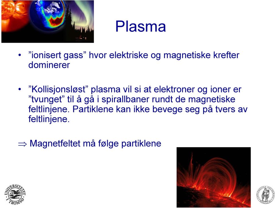 gå i spirallbaner rundt de magnetiske feltlinjene.