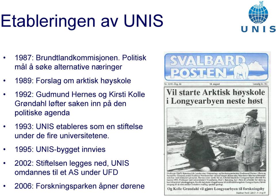 Kirsti Kolle Grøndahl løfter saken inn på den politiske agenda 1993: UNIS etableres som en stiftelse