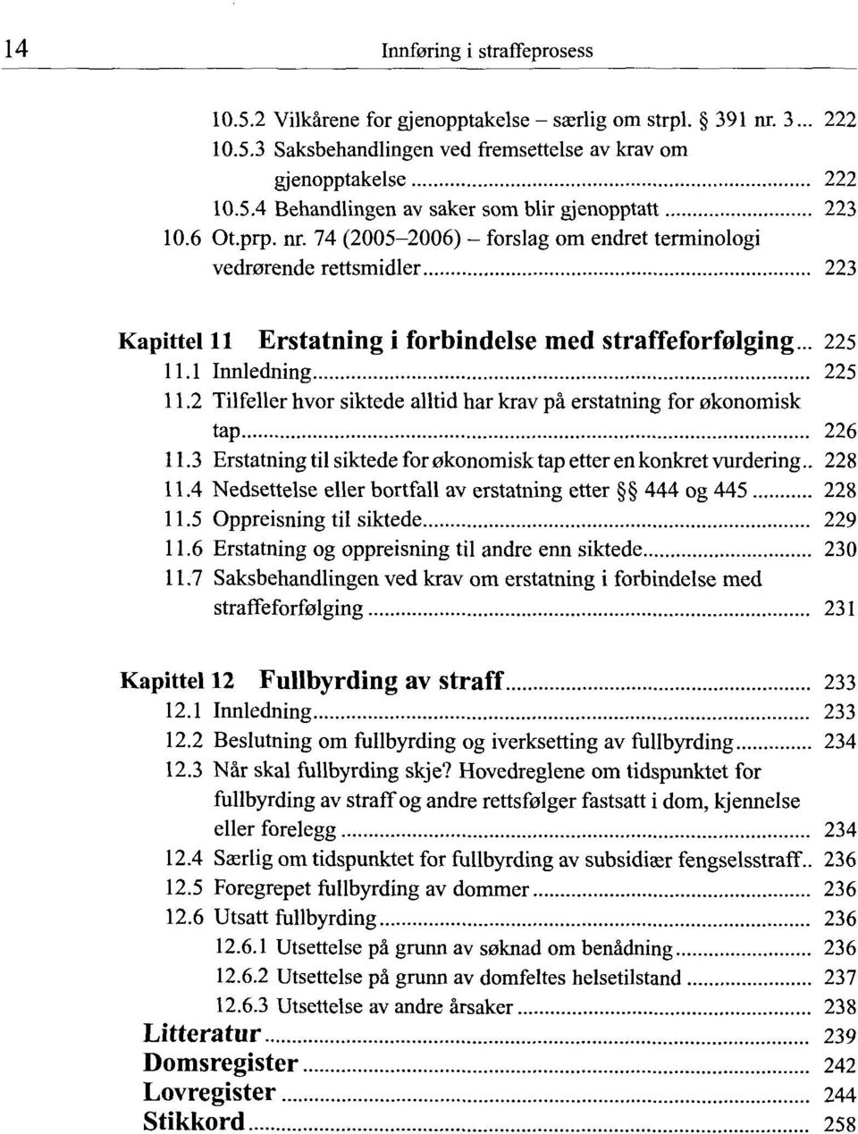 2 Tilfeller hvor siktede alltid har krav pa erstatning for akonomisk tap 226 11.3 Erstatning til siktede for 0konomisk tap etter en konkret vurdering.. 228 11.