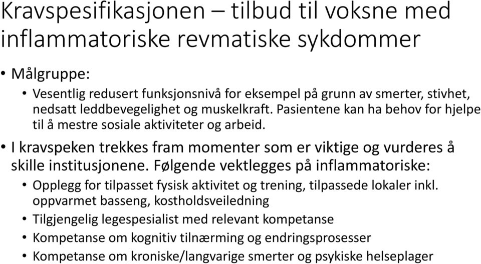 I kravspeken trekkes fram momenter som er viktige og vurderes å skille institusjonene.