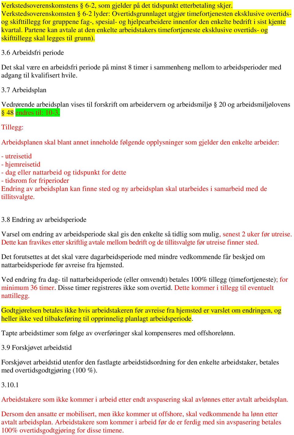 kjente kvartal. Partene kan avtale at den enkelte arbeidstakers timefortjeneste eksklusive overtids- og skifttillegg skal legges til grunn). 3.