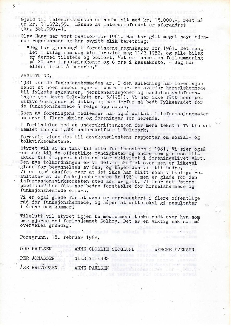 dog ble forevist meg 11/2 1982, og alle bilag er dormed tilstede og bukfort, '-^et er funnet en feilsummering pa 20 ore i postgirokonto og 6 ore i kassakonto, - Jeg har ellers intet a bemerke,"