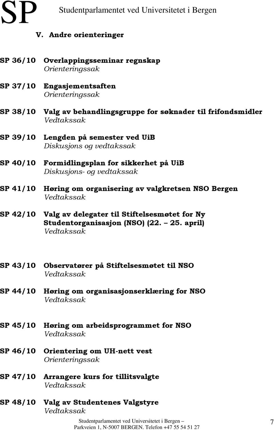 Bergen SP 42/10 Valg av delegater til Stiftelsesmøtet for Ny Studentorganisasjon (NSO) (22. 25.