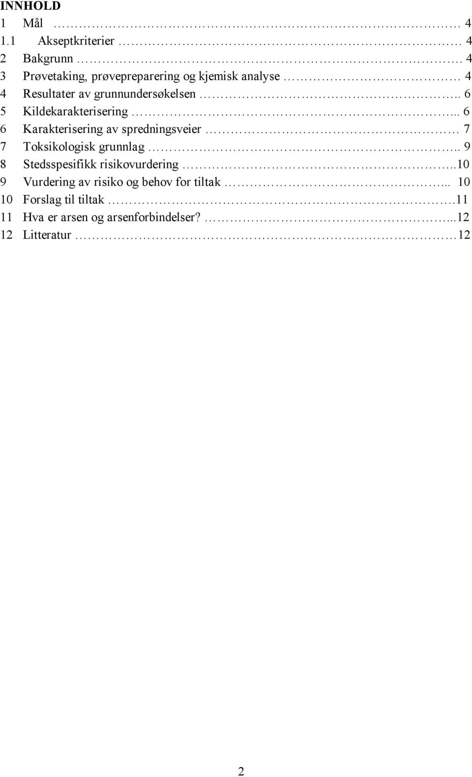 . 6 5 Kildekarakterisering... 6 6 Karakterisering av spredningsveier 7 7 Toksikologisk grunnlag.