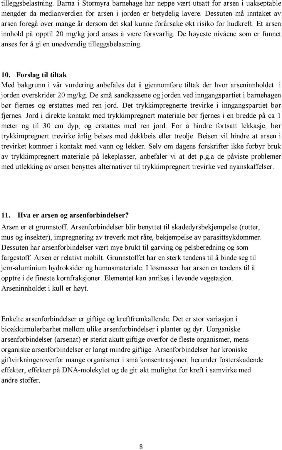 De høyeste nivåene som er funnet anses for å gi en unødvendig tilleggsbelastning. 10.