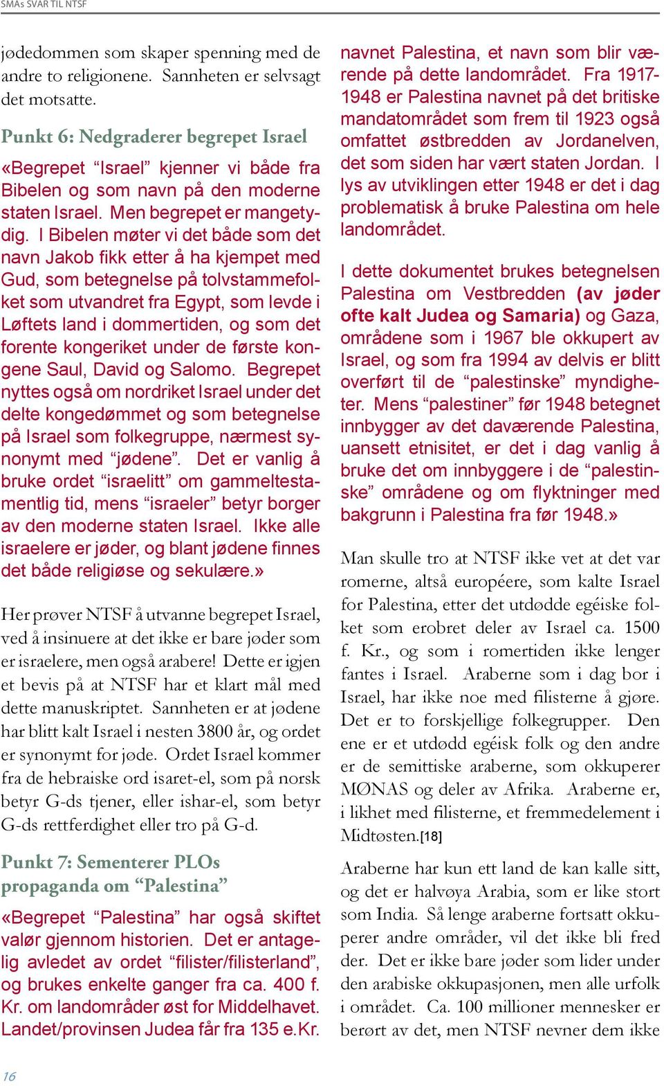 I Bibelen møter vi det både som det navn Jakob fikk etter å ha kjempet med Gud, som betegnelse på tolvstammefolket som utvandret fra Egypt, som levde i Løftets land i dommertiden, og som det forente