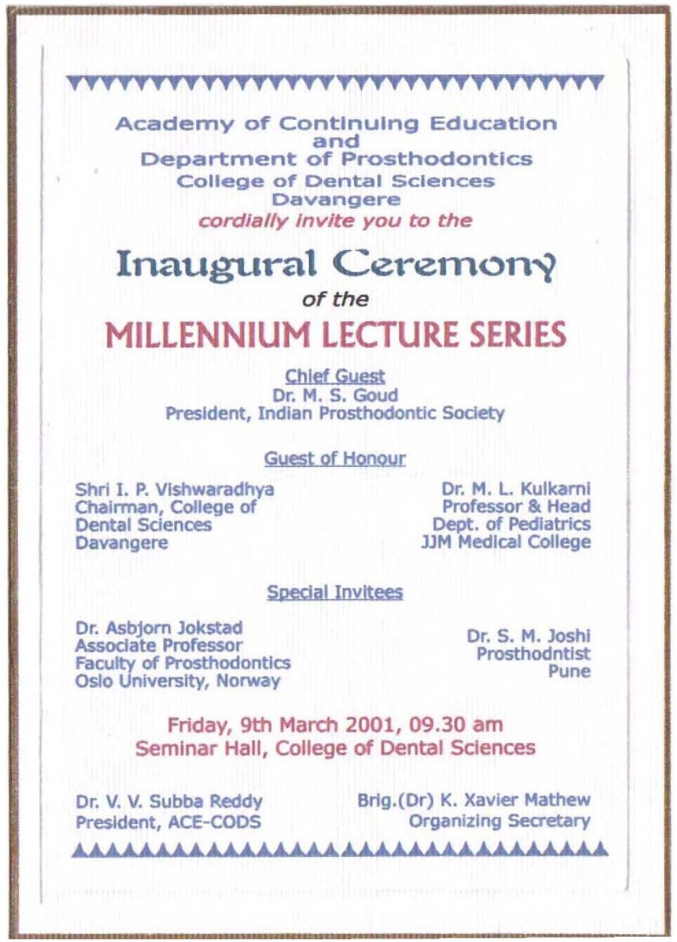 SERIES Chief Guest Or. M. S. Goud President, Indian Prosthodontlc Society Shrl 1. P. Vlshwaradhya Chairman, College of Dental Sdences oavangere Guest of Honour Dr. M. L.