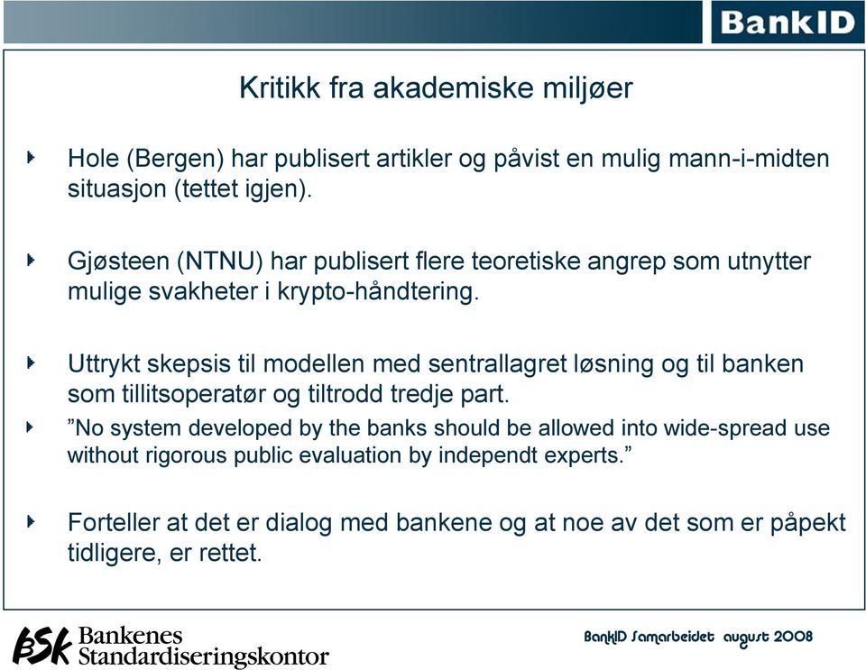 Uttrykt skepsis til modellen med sentrallagret løsning og til banken som tillitsoperatør og tiltrodd tredje part.