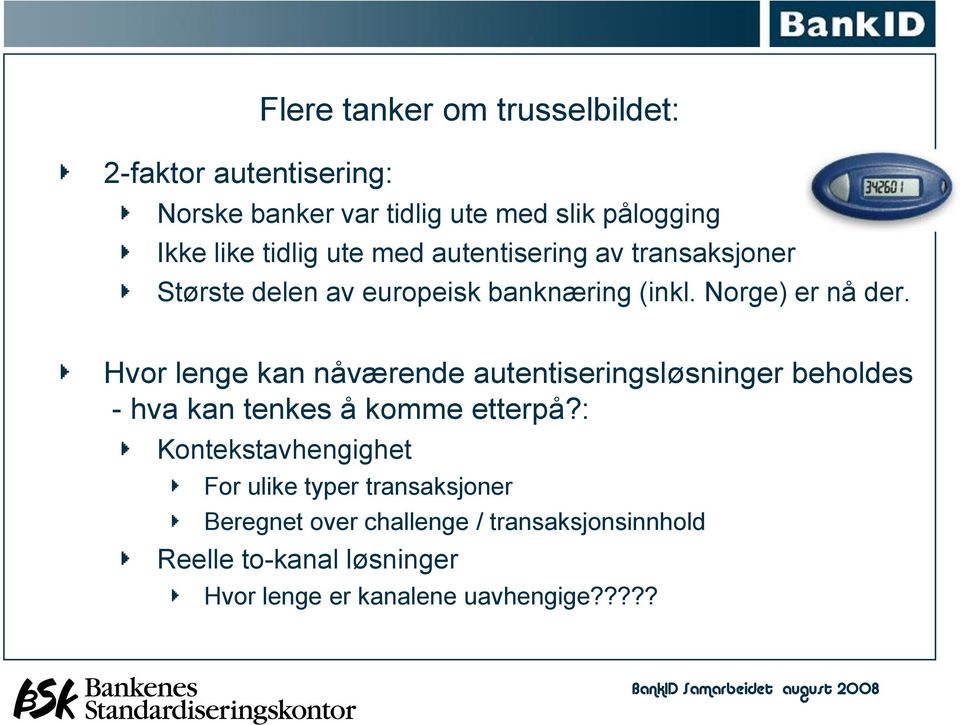 Hvor lenge kan nåværende autentiseringsløsninger beholdes - hva kan tenkes å komme etterpå?