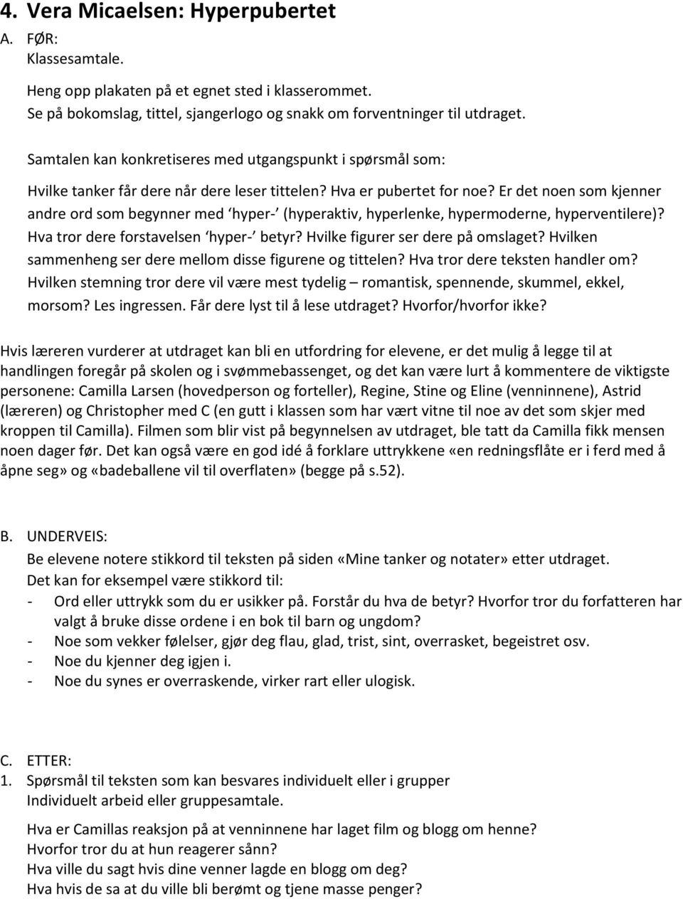 Er det noen som kjenner andre ord som begynner med hyper- (hyperaktiv, hyperlenke, hypermoderne, hyperventilere)? Hva tror dere forstavelsen hyper- betyr? Hvilke figurer ser dere på omslaget?