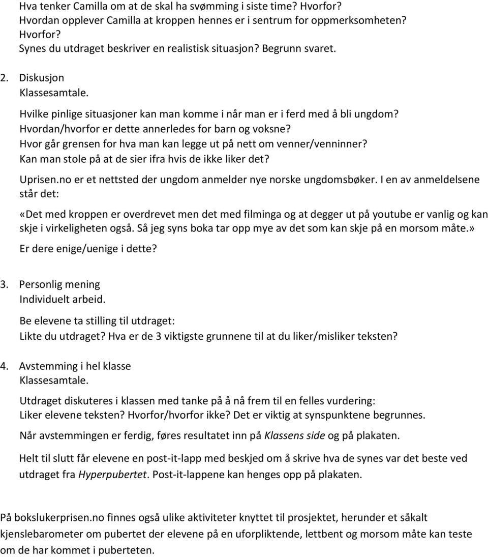 Hvor går grensen for hva man kan legge ut på nett om venner/venninner? Kan man stole på at de sier ifra hvis de ikke liker det? Uprisen.no er et nettsted der ungdom anmelder nye norske ungdomsbøker.