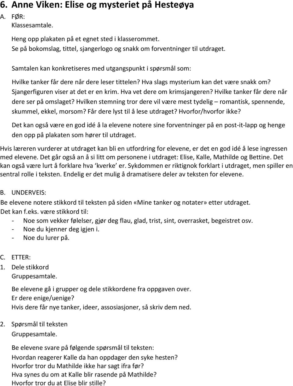 Hva vet dere om krimsjangeren? Hvilke tanker får dere når dere ser på omslaget? Hvilken stemning tror dere vil være mest tydelig romantisk, spennende, skummel, ekkel, morsom?