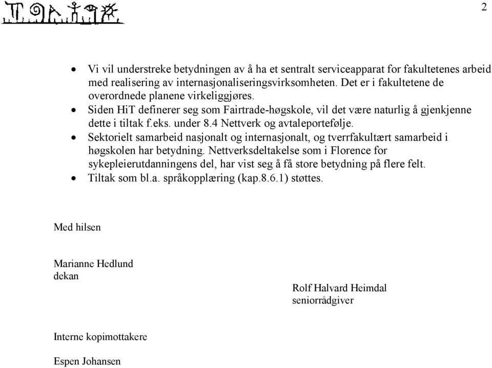 4 Nettverk og avtaleportefølje. Sektorielt samarbeid nasjonalt og internasjonalt, og tverrfakultært samarbeid i høgskolen har betydning.