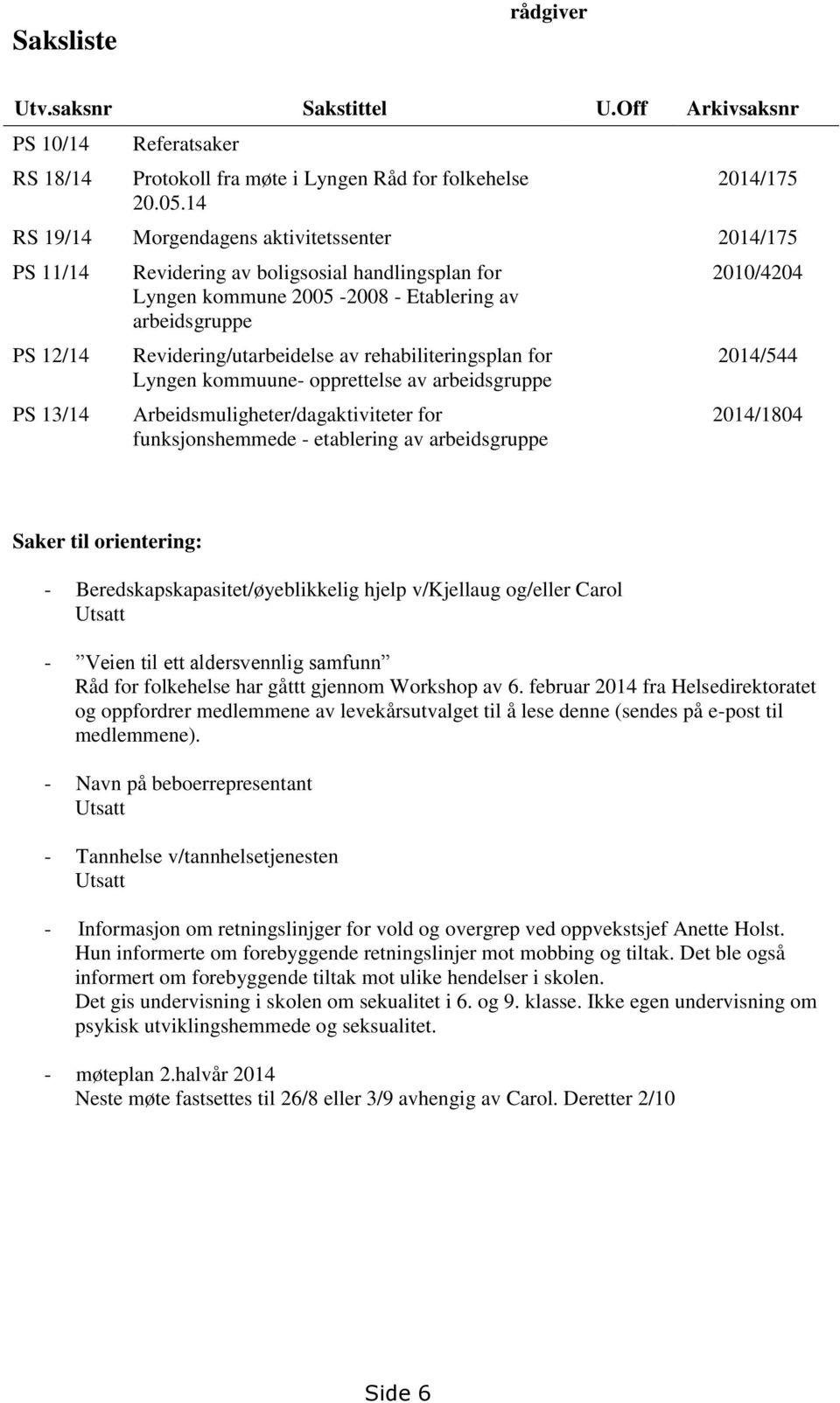 Revidering/utarbeidelse av rehabiliteringsplan for Lyngen kommuune- opprettelse av arbeidsgruppe Arbeidsmuligheter/dagaktiviteter for funksjonshemmede - etablering av arbeidsgruppe 2010/4204 2014/544