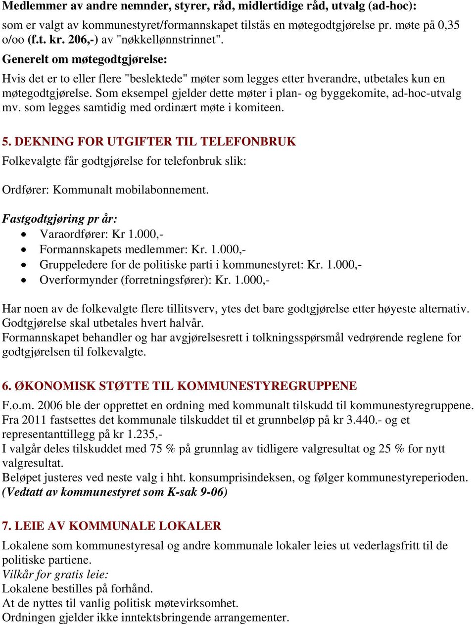 Som eksempel gjelder dette møter i plan- og byggekomite, ad-hoc-utvalg mv. som legges samtidig med ordinært møte i komiteen. 5.