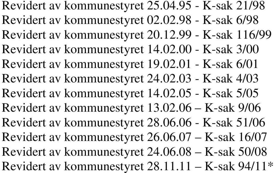 02.03 - K-sak 4/03 Revidert av kommunestyret 14.02.05 - K-sak 5/05 Revidert av kommunestyret 13.02.06 K-sak 9/06 Revidert av kommunestyret 28.