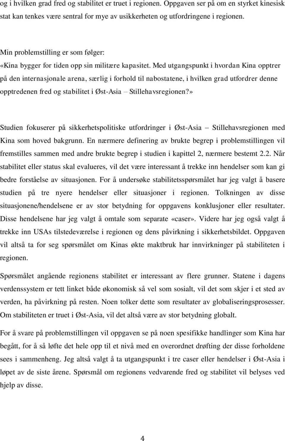 Med utgangspunkt i hvordan Kina opptrer på den internasjonale arena, særlig i forhold til nabostatene, i hvilken grad utfordrer denne opptredenen fred og stabilitet i Øst-Asia Stillehavsregionen?