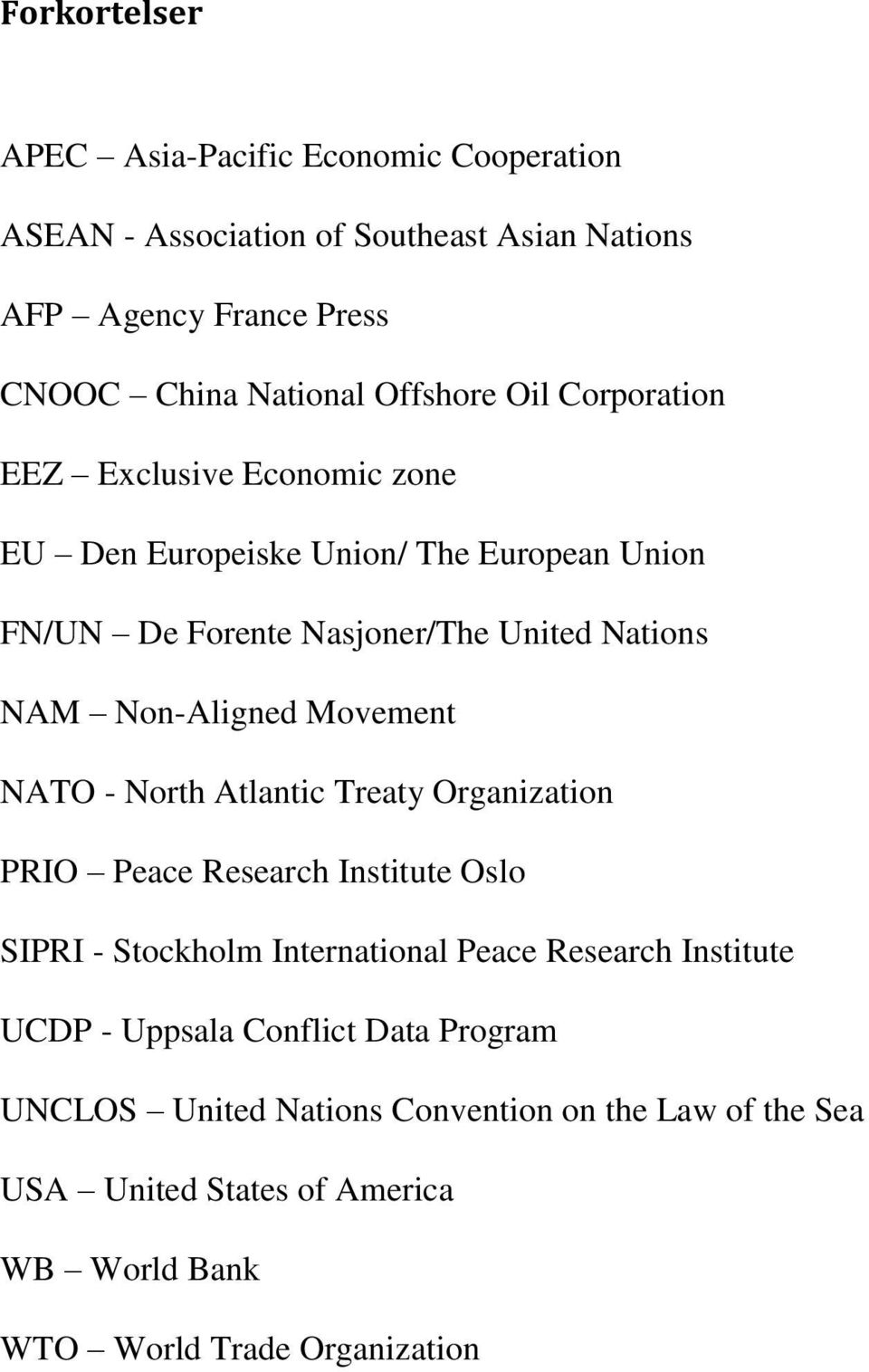 Non-Aligned Movement NATO - North Atlantic Treaty Organization PRIO Peace Research Institute Oslo SIPRI - Stockholm International Peace Research