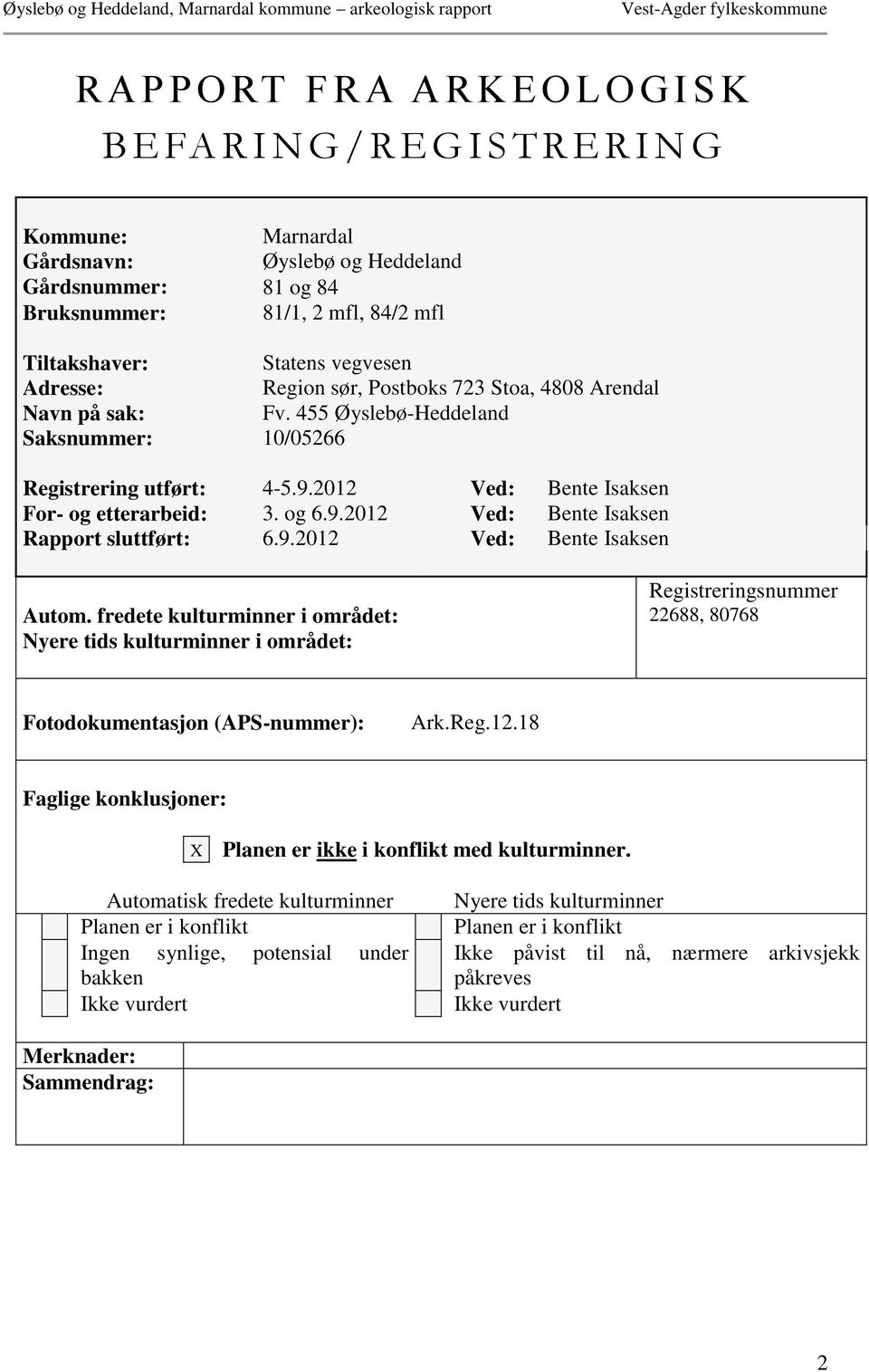 2012 Ved: Bente Isaksen For- og etterarbeid: 3. og 6.9.2012 Ved: Bente Isaksen Rapport sluttført: 6.9.2012 Ved: Bente Isaksen Registreringsnummer Autom.