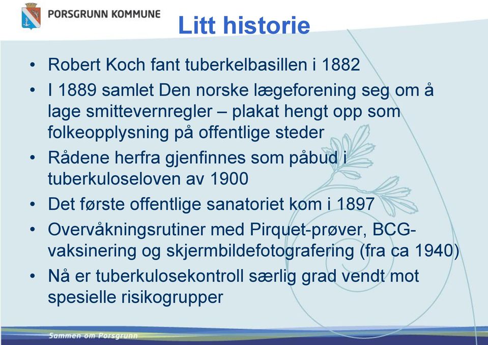 tuberkuloseloven av 1900 Det første offentlige sanatoriet kom i 1897 Overvåkningsrutiner med Pirquet-prøver,