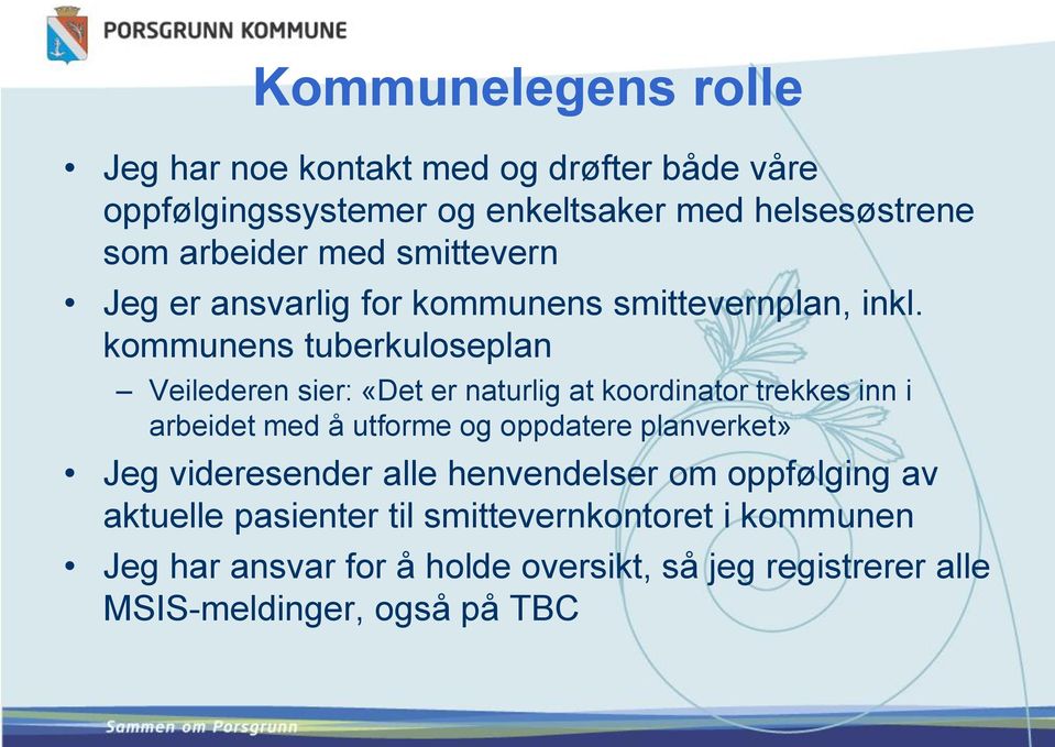 kommunens tuberkuloseplan Veilederen sier: «Det er naturlig at koordinator trekkes inn i arbeidet med å utforme og oppdatere