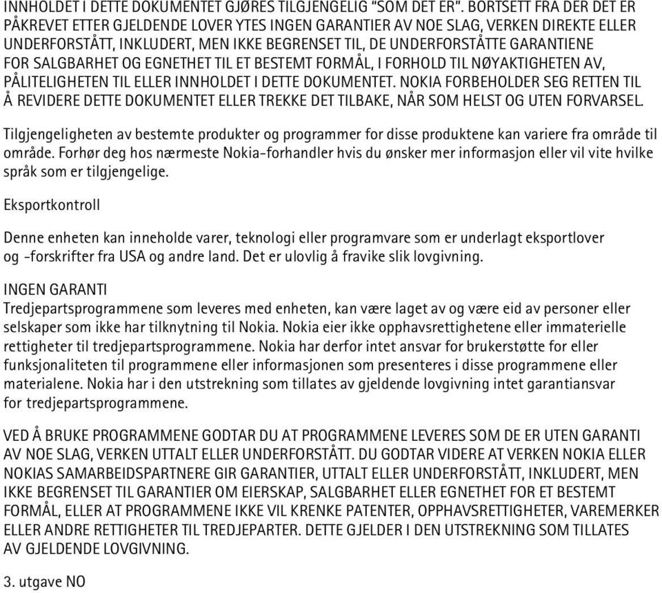 SALGBARHET OG EGNETHET TIL ET BESTEMT FORMÅL, I FORHOLD TIL NØYAKTIGHETEN AV, PÅLITELIGHETEN TIL ELLER INNHOLDET I DETTE DOKUMENTET.