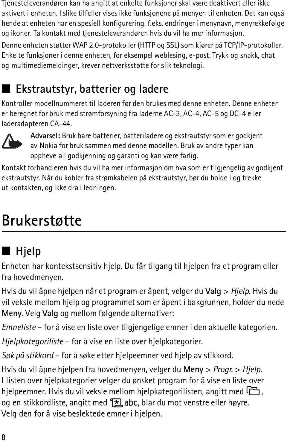 Denne enheten støtter WAP 2.0-protokoller (HTTP og SSL) som kjører på TCP/IP-protokoller.