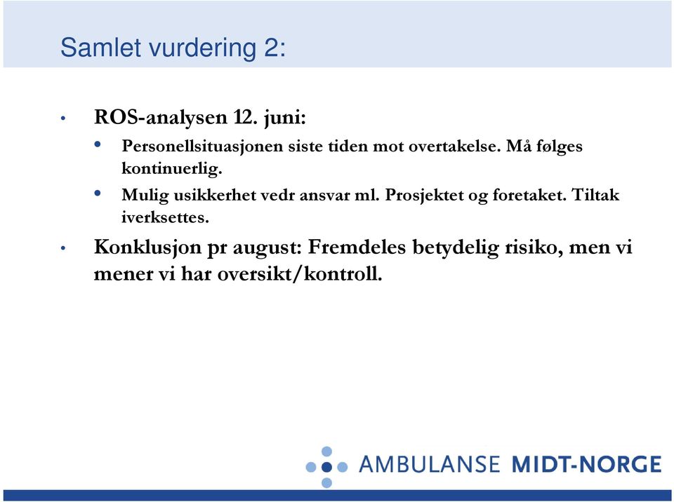 Må følges kontinuerlig. Mulig usikkerhet vedr ansvar ml.